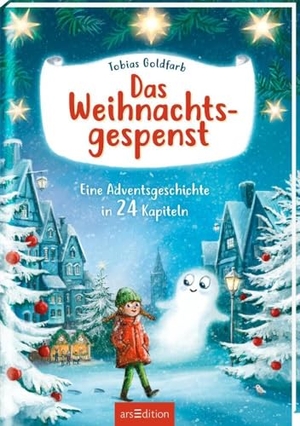 Goldfarb, Tobias. Das Weihnachtsgespenst - Eine Adventsgeschichte in 24 Kapiteln. Ars Edition GmbH, 2021.