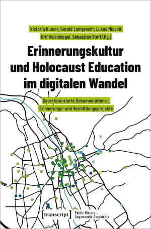 Kumar, Victoria / Gerald Lamprecht et al (Hrsg.). Erinnerungskultur und Holocaust Education im digitalen Wandel - Georeferenzierte Dokumentations-, Erinnerungs- und Vermittlungsprojekte. Transcript Verlag, 2024.