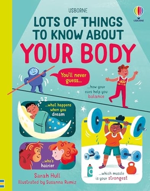 Hull, Sarah. Lots of Things to Know about Your Body. Usborne Books, 2025.
