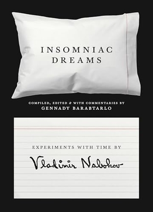 Nabokov, Vladimir. Insomniac Dreams - Experiments with Time by Vladimir Nabokov. Princeton University Press, 2019.