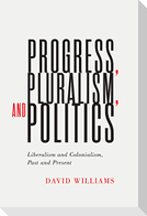 Progress, Pluralism, and Politics: Liberalism and Colonialism, Past and Present Volume 79