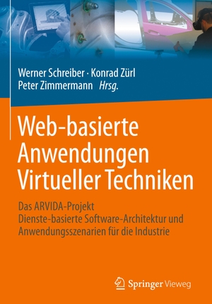 Schreiber, Werner / Peter Zimmermann et al (Hrsg.). Web-basierte Anwendungen Virtueller Techniken - Das ARVIDA-Projekt ¿ Dienste-basierte Software-Architektur und Anwendungsszenarien für die Industrie. Springer Berlin Heidelberg, 2017.