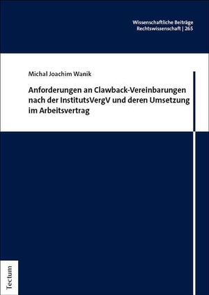 Wanik, Michal Joachim. Anforderungen an Clawback-Vereinbarungen nach der InstitutsVergV und deren Umsetzung im Arbeitsvertrag. Tectum Verlag, 2026.