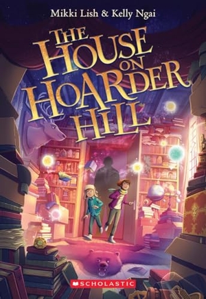 Lish, Mikki / Kelly Ngai. The House on Hoarder Hill. Scholastic Inc., 2021.