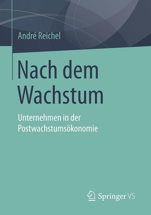 Reichel, André. Nach dem Wachstum - Unternehmen in der Postwachstumsökonomie. Springer-Verlag GmbH, 2024.