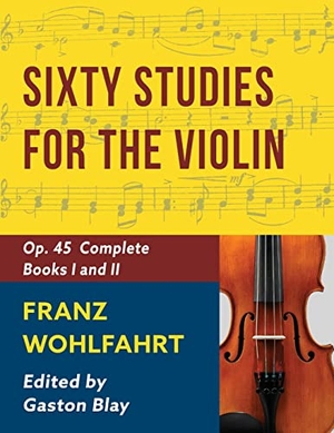 Franz Wohlfahrt - 60 Studies, Op. 45 Complete - Schirmer Library of Classics Volume 2046 (Schirmer's Library of Musical Classics). Echo Point Books & Media, LLC, 2022.
