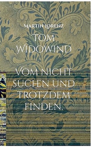 Lorenz, Martin. Tom Widowind - Vom nicht suchen und trotzdem Finden.. Books on Demand, 2023.