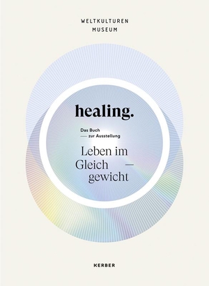 healing - Life in Balance. Kerber Christof Verlag, 2022.