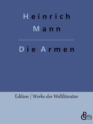 Mann, Heinrich. Die Armen. Gröls Verlag, 2023.