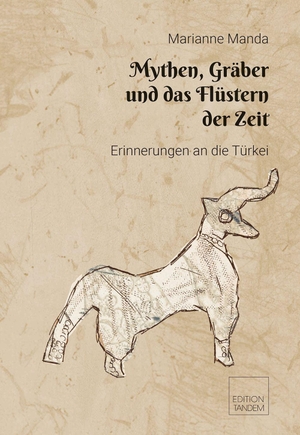 Manda, Marianne. Mythen, Gräber und das Flüstern der Zeit - Erinnerungen an die Türkei. Edition Tandem, 2026.