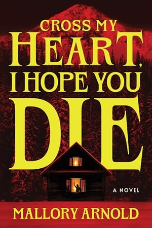 Arnold, Mallory. Cross My Heart, I Hope You Die. Sourcebooks, 2026.