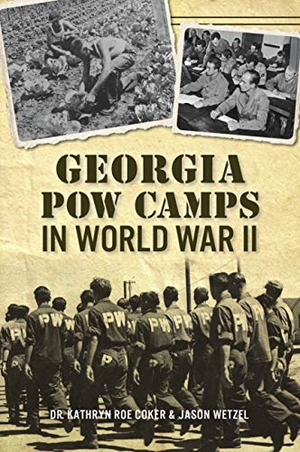Coker / Jason Wetzel. Georgia POW Camps in World War II. Arcadia Publishing (SC), 2019.