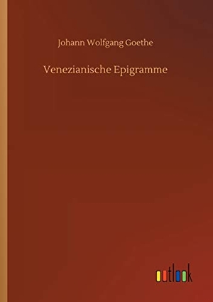 Goethe, Johann Wolfgang. Venezianische Epigramme. Outlook Verlag, 2020.