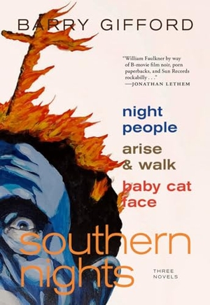 Gifford, Barry. Southern Nights - Night People, Arise and Walk, Baby Cat Face. Seven Stories Press, 2019.