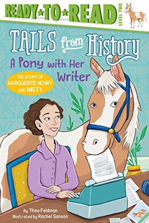 Feldman, Thea. A Pony with Her Writer - The Story of Marguerite Henry and Misty (Ready-To-Read Level 2). Simon Spotlight, 2019.
