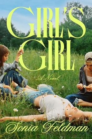 Feldman, Sonia. Girl's Girl - A Novel. Random House LLC US, 2026.