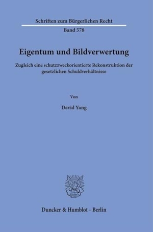 Yang, David. Eigentum und Bildverwertung - Zugleich eine schutzzweckorientierte Rekonstruktion der gesetzlichen Schuldverhältnisse. Duncker & Humblot GmbH, 2024.