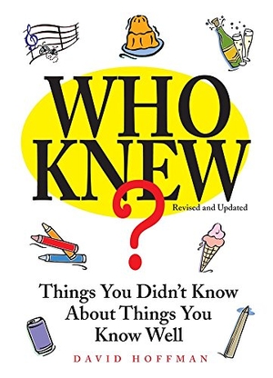 Hoffman, David. Who Knew? - Things You Didn't Know about Things You Know Well. Shelter Harbor Press, 2017.