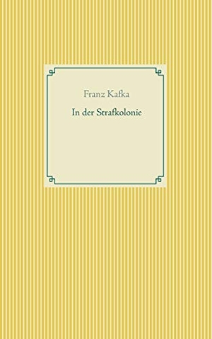 Kafka, Franz. In der Strafkolonie. Books on Demand, 2021.