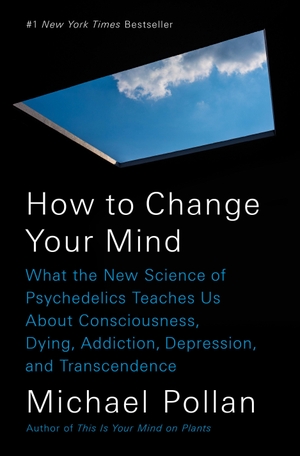 Pollan, Michael. How to Change Your Mind - What the New Science of Psychedelics Teaches Us About Consciousness, Dying, Addiction, Depression, and Transcendence. Penguin LLC  US, 2018.