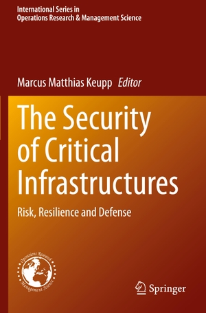 Keupp, Marcus Matthias (Hrsg.). The Security of Critical Infrastructures - Risk, Resilience and Defense. Springer International Publishing, 2021.