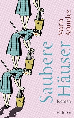 Agúndez, María. Saubere Häuser - Roman. Eichborn Verlag, 2026.