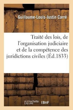 Carre-G. Traité des lois, de l'organisation judiciaire et de la compétence des juridictions civiles. Tome 8. Hachette Livre, 2018.