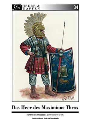 Eschbach, Jan. Das Heer des Maximinus Thrax - Die römische Armee im frühen 3. Jahrhundert n.Chr.. Zeughaus Verlag GmbH, 2020.
