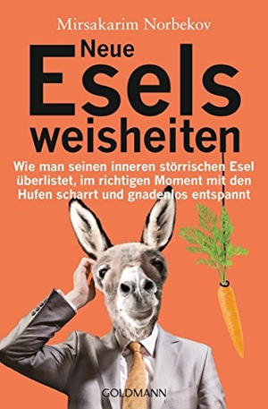 Norbekov, Mirsakarim. Neue Eselsweisheiten - Wie man seinen inneren störrischen Esel überlistet, im richtigen Moment mit den Hufen scharrt und gnadenlos entspannt. Goldmann TB, 2016.