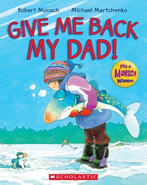 Munsch, Robert. Give Me Back My Dad!. Scholastic Canada, 2020.