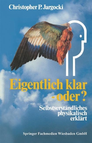 Jargocki, Christopher P.. Eigentlich klar ¿ oder? - Selbstverständliches physikalisch erklärt. Vieweg+Teubner Verlag, 2014.