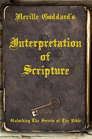 Goddard, Neville. Neville Goddard's Interpretation of Scripture - Unlocking The Secrets of The Bible. Shanon Allen, 2018.