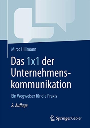 Hillmann, Mirco. Das 1x1 der Unternehmenskommunikation - Ein Wegweiser für die Praxis. Gabler Verlag, 2017.