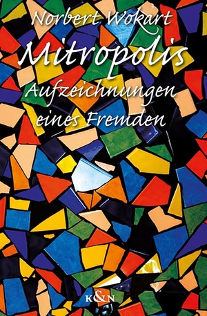 Wokart, Norbert. Mitropolis - Aufzeichnungen eines Fremden. Königshausen & Neumann, 2024.