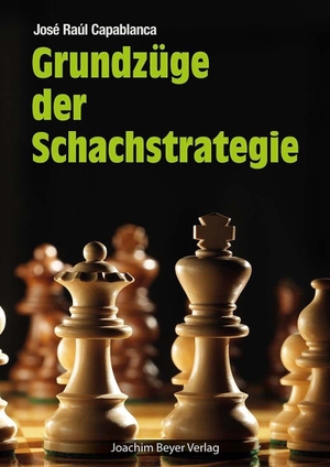 Capablanca, José Raul. Grundzüge der Schachstrategie. Beyer, Joachim Verlag, 2026.