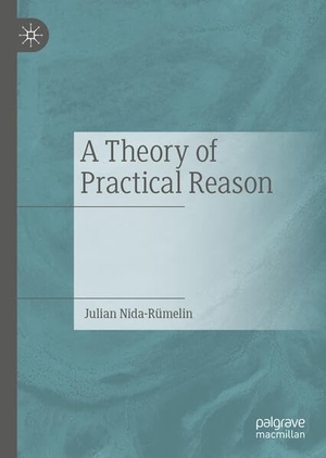 Nida-Rümelin, Julian. A Theory of Practical Reason. Springer International Publishing, 2023.