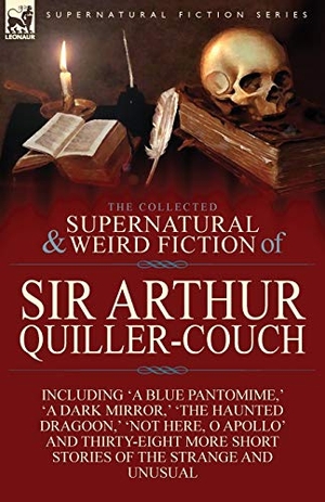 Quiller-Couch, Arthur. The Collected Supernatural and Weird Fiction of Sir Arthur Quiller-Couch - Forty-Two Short Stories of the Strange and Unusual. LEONAUR, 2013.