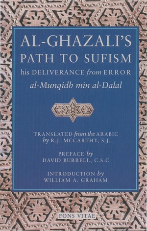 Al-Ghazali, Abu Hamid Muhammad. Al-Ghazali's Path to Sufism - His Deliverance from Error (Al-Munqidh Min Al-Dalal) and Five Key Texts. Fons Vitae, 2000.