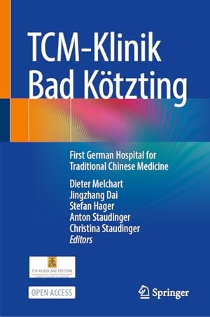 Melchart, Dieter / Jingzhang Dai et al (Hrsg.). TCM-Klinik Bad Kötzting - First German Hospital for Traditional Chinese Medicine. Springer-Verlag GmbH, 2026.