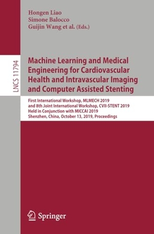 Liao, Hongen / Katharina Breininger et al (Hrsg.). Machine Learning and Medical Engineering for Cardiovascular Health and Intravascular Imaging and Computer Assisted Stenting - First International Workshop, MLMECH 2019, and 8th Joint International Workshop, CVII-STENT 2019, Held in Conjunction with MICCAI 2019, Shenzhen, China, October 13, 2019, Proceedings. Springer International Publishing, 2019.