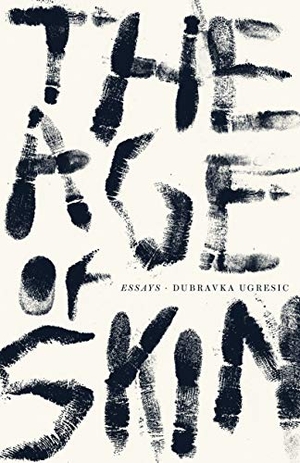 Ugresic, Dubravka. The Age of Skin. Open Letter, 2020.