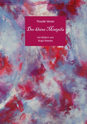 Veran, Traude / Birgit Rakette. Der kleine Mistpilz. Rotkiefer Verlag, 2022.