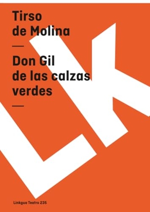 Molina, Tirso De. Don Gil de las calzas verdes. Linkgua Ediciones, 2024.
