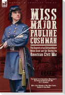 Miss Major Pauline Cushman - The Exploits of an Extraordinary Union Scout and Spy During the American Civil War by F. L. Sarmiento