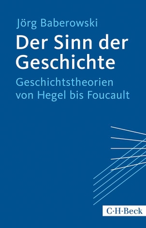 Baberowski, Jörg. Der Sinn der Geschichte - Geschichtstheorien von Hegel bis Foucault. C.H. Beck, 2014.