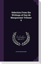 Selection From the Writings of Guy de Maupassant Volume 6