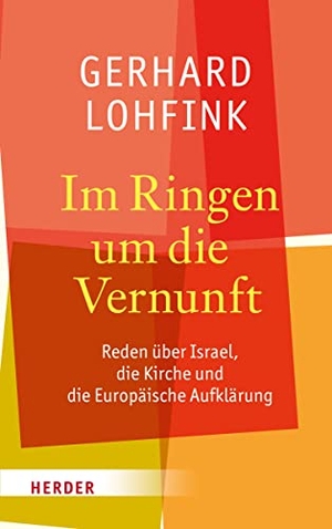 Lohfink, Gerhard. Im Ringen um die Vernunft - Reden über Israel, die Kirche und die Europäische Aufklärung. Herder Verlag GmbH, 2016.