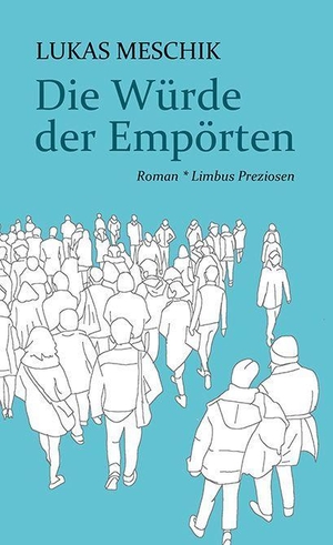 Meschik, Lukas. Die Würde der Empörten - Roman. Limbus Verlag, 2023.