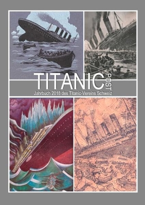 Schweiz, Titanic-Verein / Henning Pfeifer (Hrsg.). Titanic Post - Jahrbuch 2018 des Titanic-Vereins Schweiz. Books on Demand, 2018.