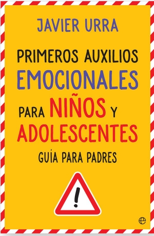Urra, Javier. Primeros auxilios emocionales para niños y adolescentes : guía para padres. La Esfera de los Libros, S.L., 2017.